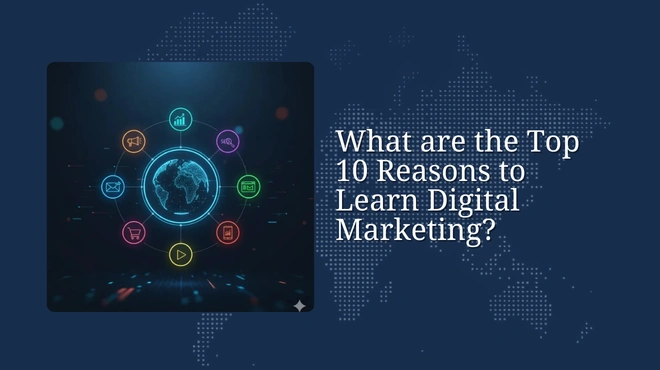 What are the Top 10 Reasons to Learn Digital Marketing?